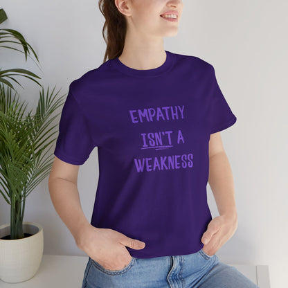 Empathy Isn’t a Weakness Shirt – Social Justice Tee, Soft Ethical Unisex T-Shirt - You're My Kind of Weird