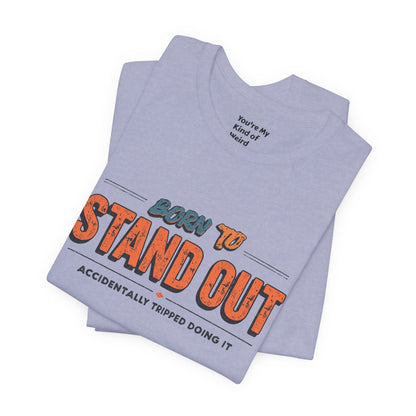 Born to Stand Out T-Shirt | Unisex Short Sleeve Tee for Confidence, Gift for Graduates, Birthday Present, Casual Wear, Unique Style