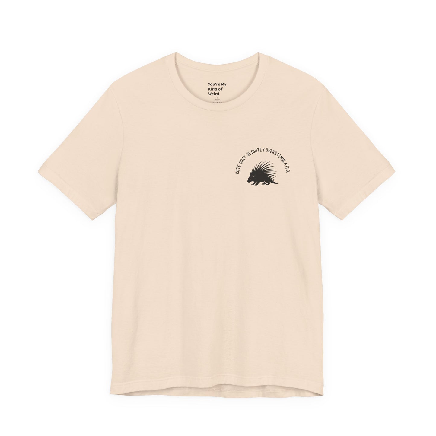 Cute Cozy Slightly Overstimulated Porcupine Shirt - You're My Kind of Weird