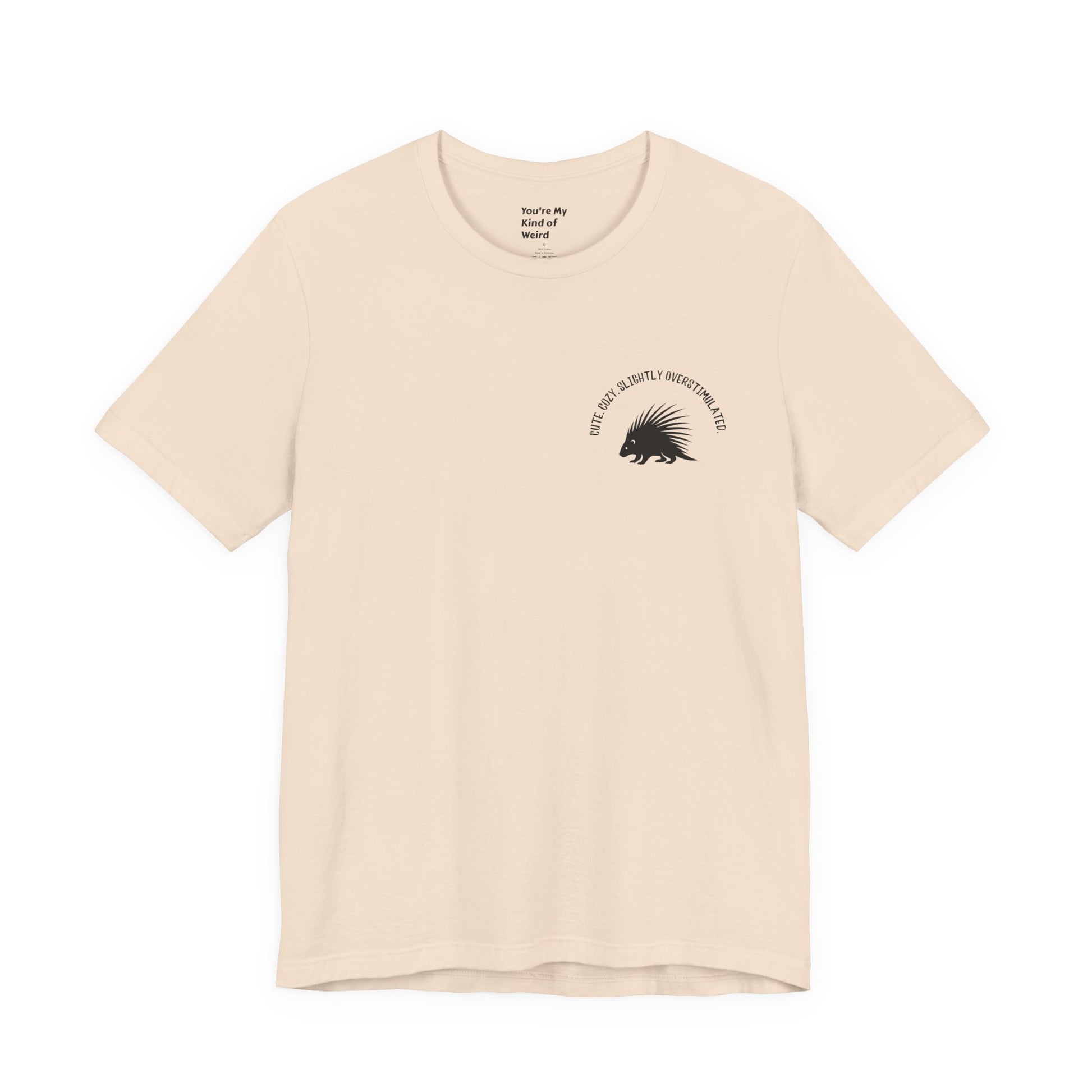 Cute Cozy Slightly Overstimulated Porcupine Shirt - You're My Kind of Weird