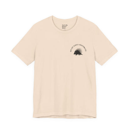 Cute Cozy Slightly Overstimulated Porcupine Shirt - You're My Kind of Weird