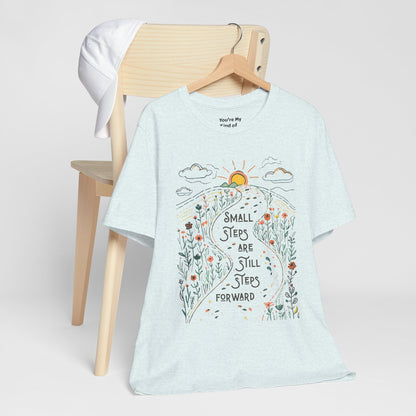 Inspirational T-Shirt: "Small Steps are Still Steps Forward" - You're My Kind of Weird T-Shirt
