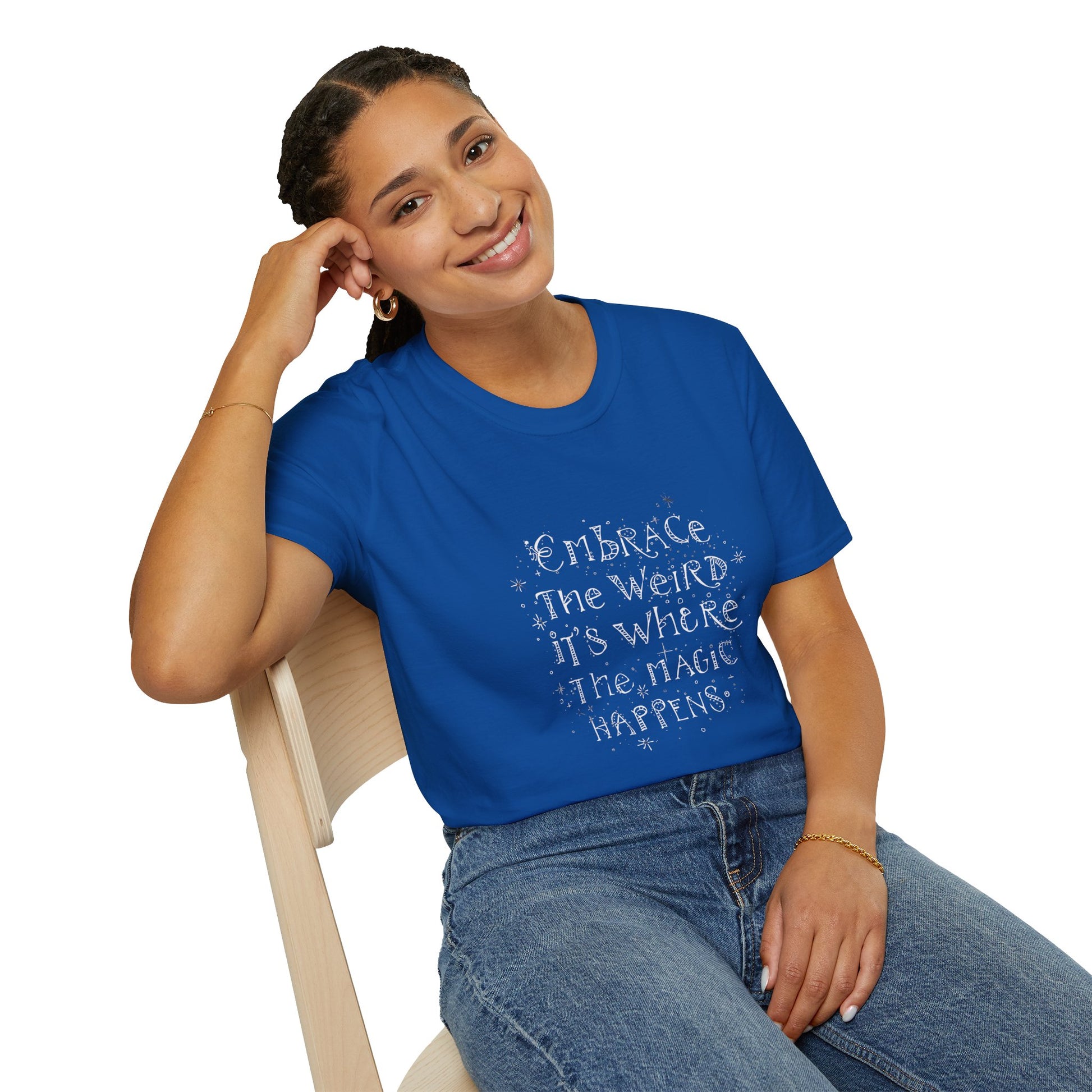 Embrace the Weird, It's Where the Magic Happens Unisex T-Shirt - You're My Kind of Weird