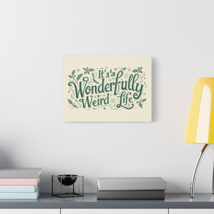 Canvas Wall Art — "It's a Wonderfully Weird Life" Holiday Typography Print - You're My Kind of Weird