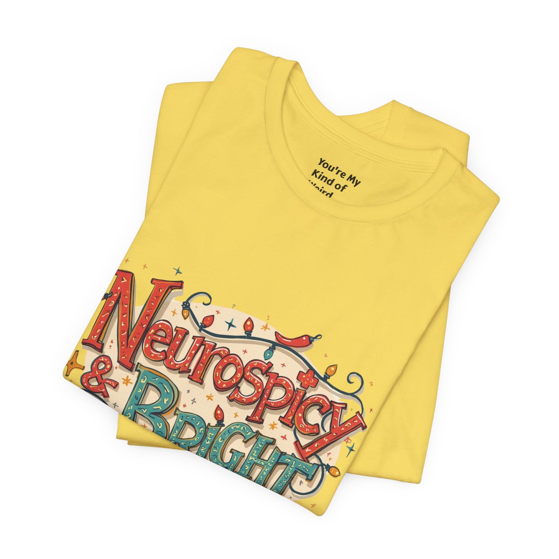 Neurospicy & Bright T-Shirt – Holiday Tee for Unique Minds - You're My Kind of Weird