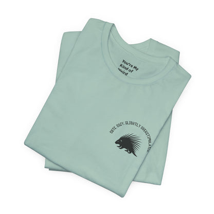 Cute Cozy Slightly Overstimulated Porcupine Shirt - You're My Kind of Weird