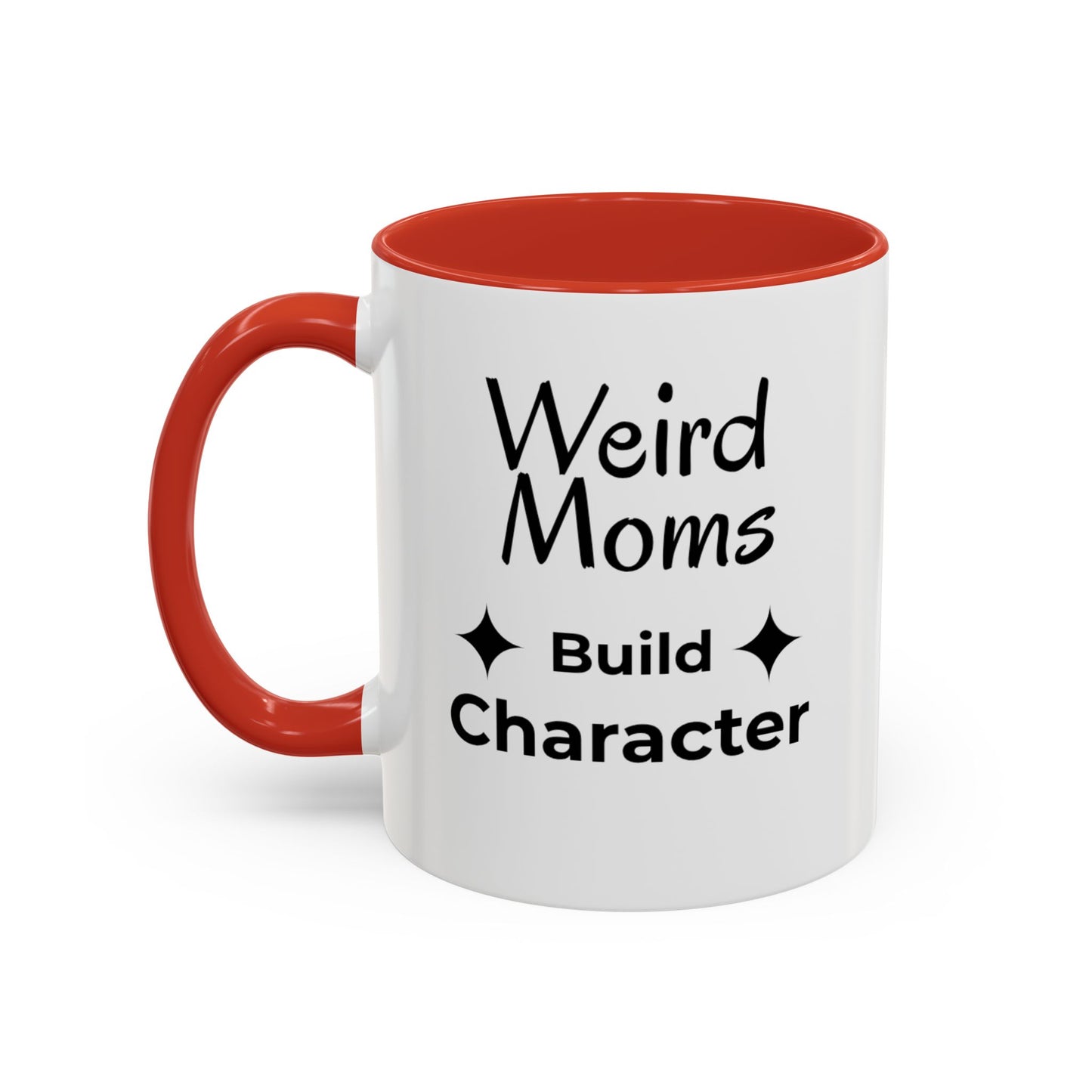 Weird Moms Build Character Mug - You're My Kind of Weird