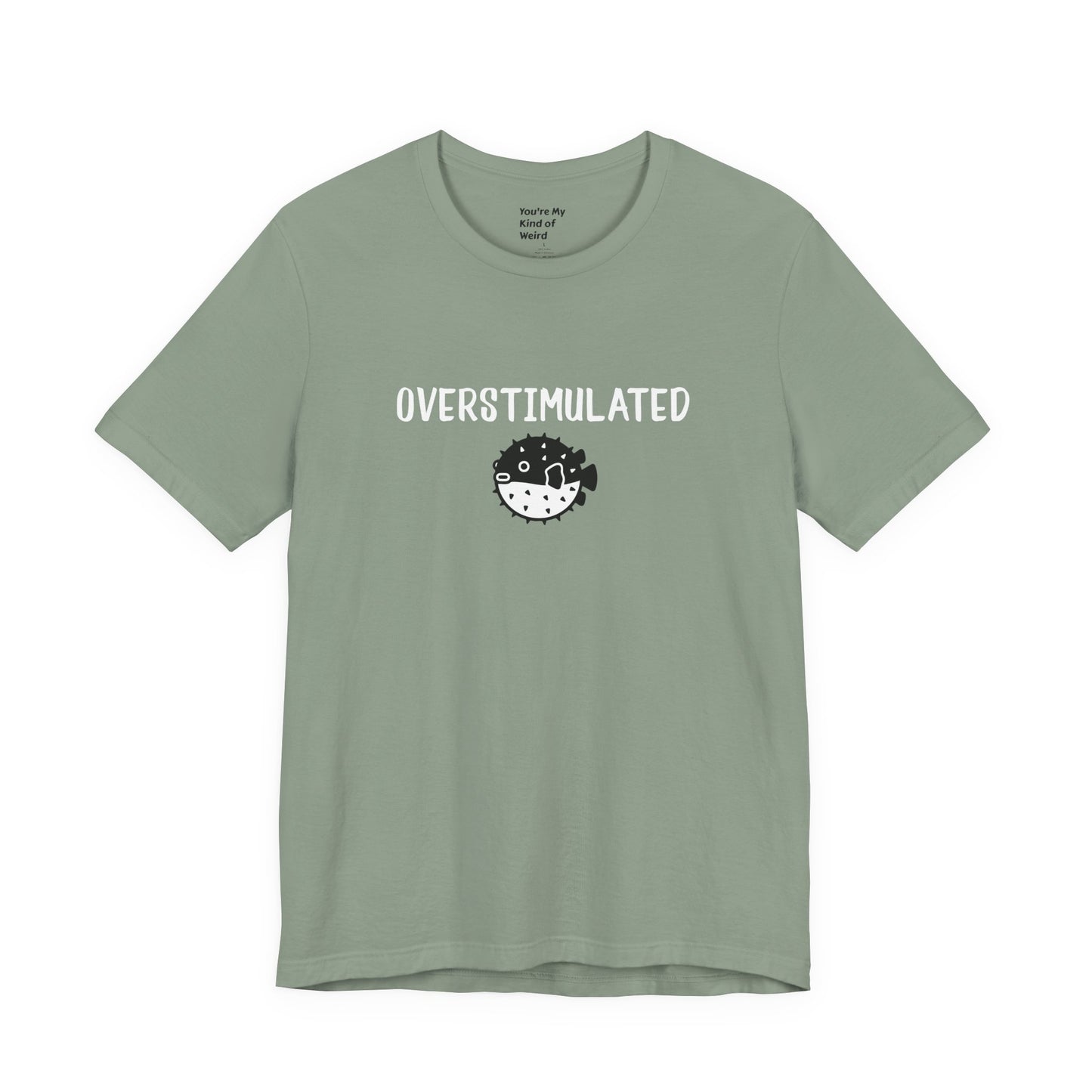 Overstimulated Shirt with Pufferfish | Neurodivergent Tee | Low Sensory Cute Mental Health Shirt - You're My Kind of Weird