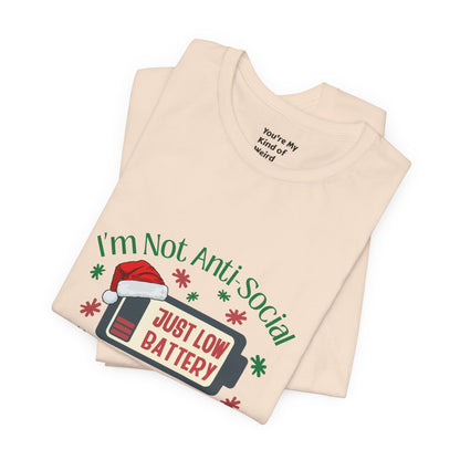 Holiday Recharge Unisex Tee - I'm Not Anti Social, Just Low Battery Holiday Humor - You're My Kind of Weird