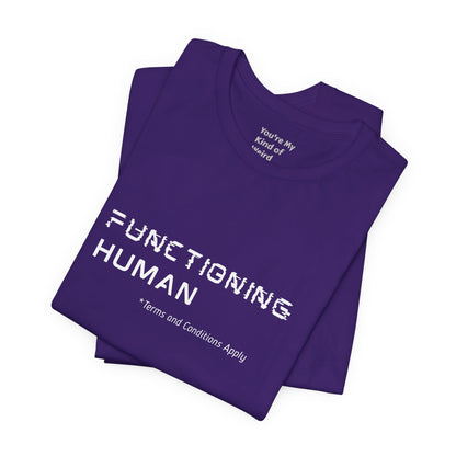 Functioning Human Terms and Conditions Apply Shirt - You're My Kind of Weird