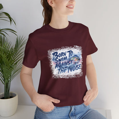 Born to Swim Against the Noise Shirt | Mindful Gift for Creatives & Deep Thinkers - You're My Kind of Weird