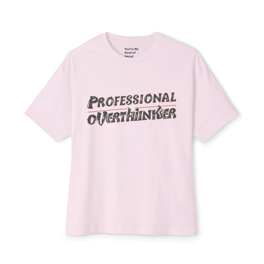 "Professional Overthinker" Unisex Oversized Boxy Shirt - You're My Kind of Weird T-Shirt
