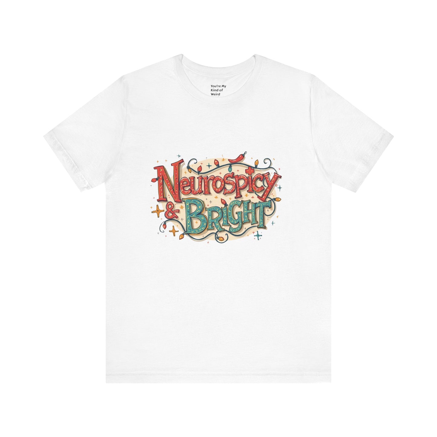 Neurospicy & Bright T-Shirt – Holiday Tee for Unique Minds - You're My Kind of Weird