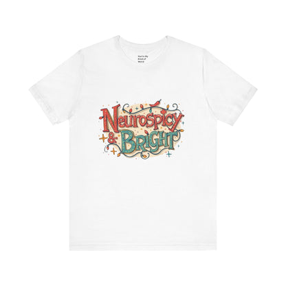 Neurospicy & Bright T-Shirt – Holiday Tee for Unique Minds - You're My Kind of Weird