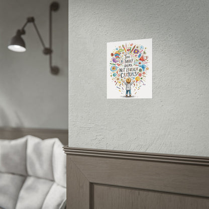 Too Many Ideas, Not Enough Crayons Art Print Poster - You're My Kind of Weird