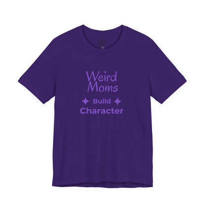 Weird Moms Build Character Shirt - You're My Kind of Weird