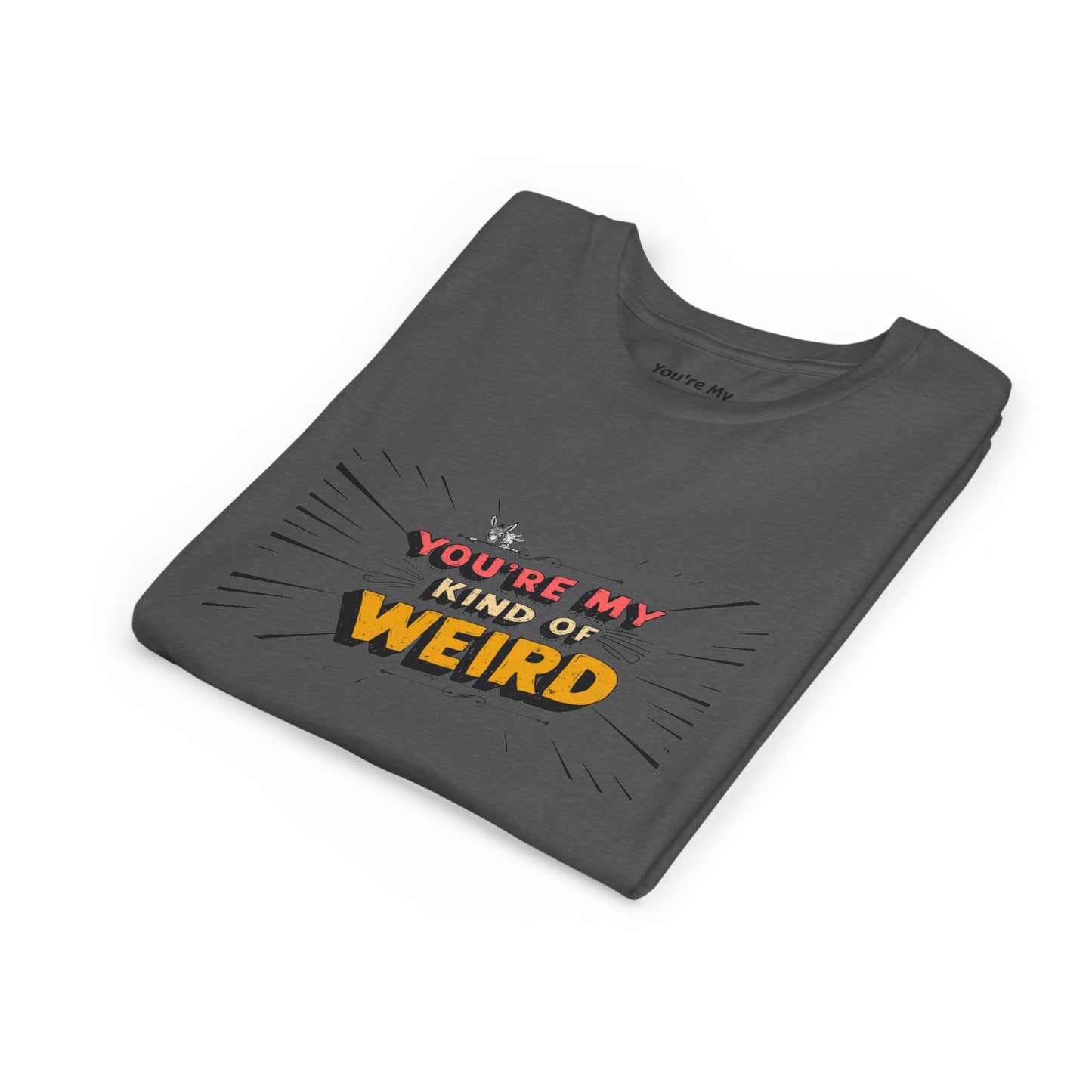 You're My Kind of Weird Tee - Fun Gift for Birthdays, Schools, Parties