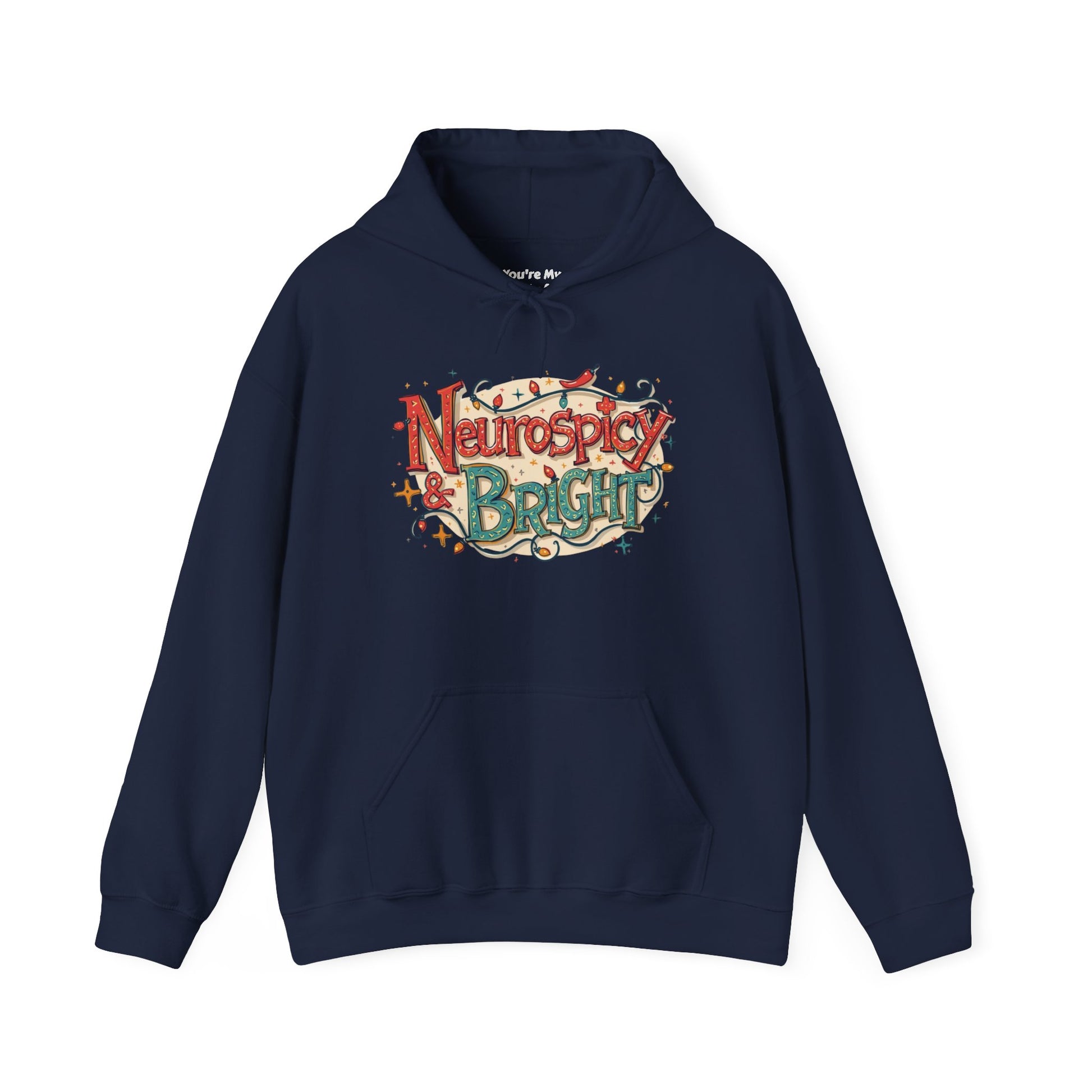 Neurospicy & Bright Hoodie | Cozy Neurodivergent Holiday Sweatshirt - You're My Kind of Weird