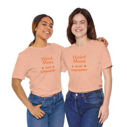 Weird Moms Build Character Shirt