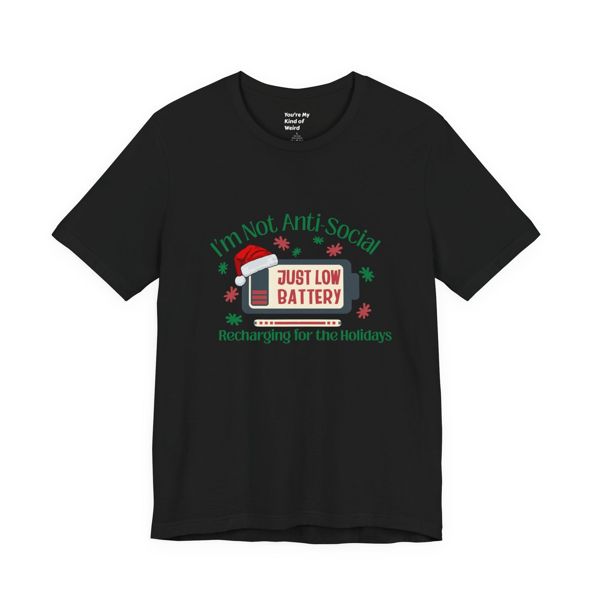 Holiday Recharge Unisex Tee - I'm Not Anti Social, Just Low Battery Holiday Humor - You're My Kind of Weird