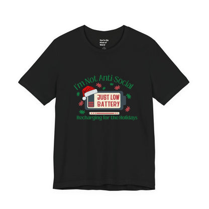 Holiday Recharge Unisex Tee - I'm Not Anti Social, Just Low Battery Holiday Humor - You're My Kind of Weird