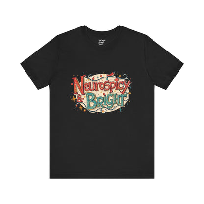 Neurospicy & Bright T-Shirt – Holiday Tee for Unique Minds - You're My Kind of Weird