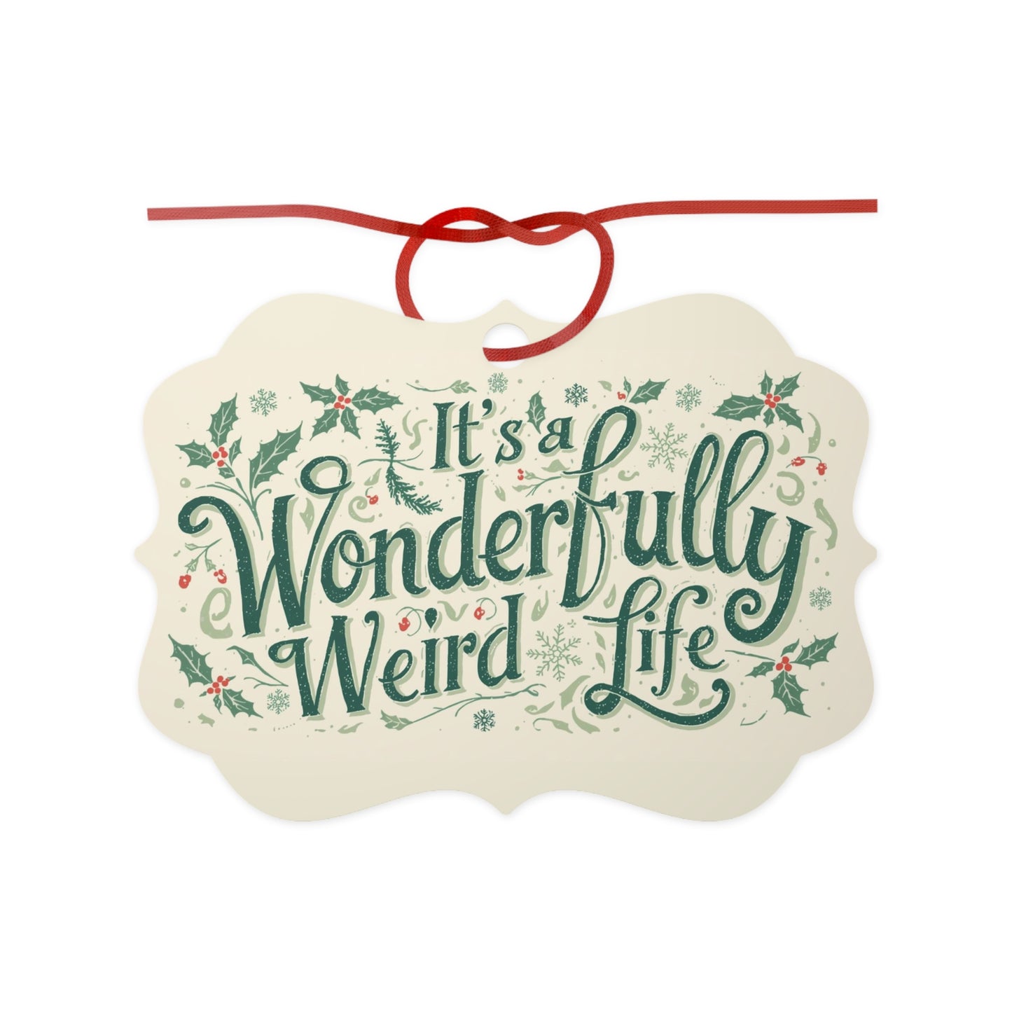 Aluminum Ornament: It's a Wonderfully Weird Life, Holiday Decor, Unique Gift, Christmas Keepsake - You're My Kind of Weird
