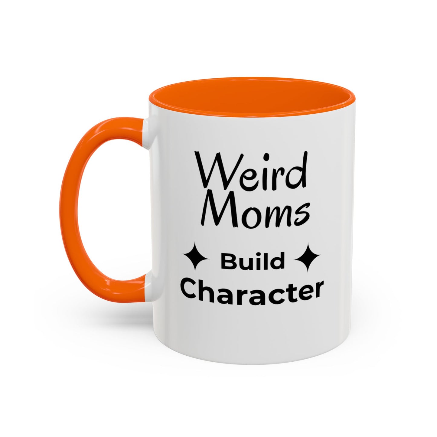 Weird Moms Build Character Mug - You're My Kind of Weird