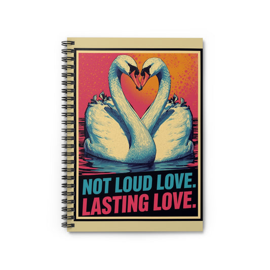 Spiral Notebook — “Not Loud Love, Lasting Love” Swan Heart Journal - You're My Kind of Weird