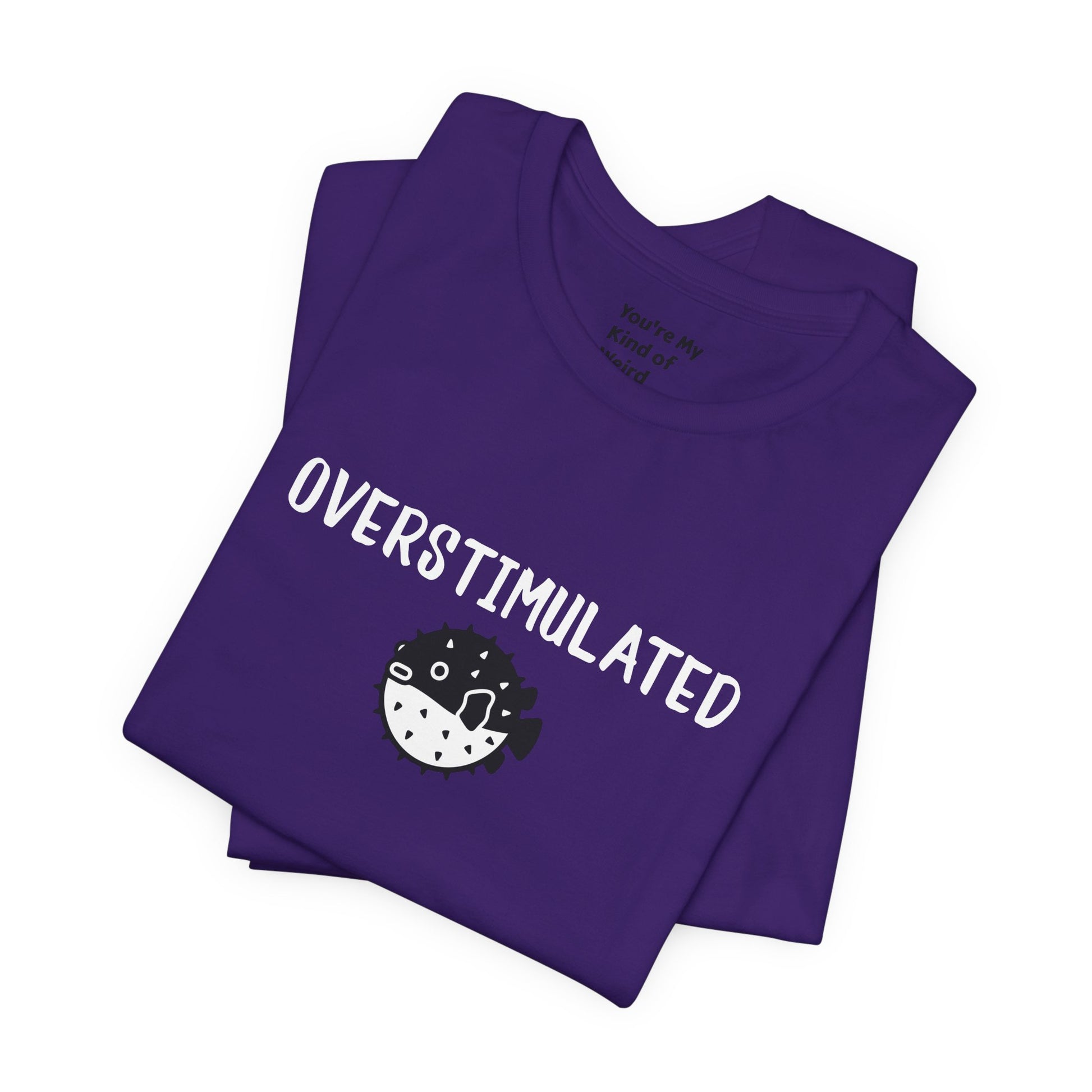 Overstimulated Shirt with Pufferfish | Neurodivergent Tee | Low Sensory Cute Mental Health Shirt - You're My Kind of Weird
