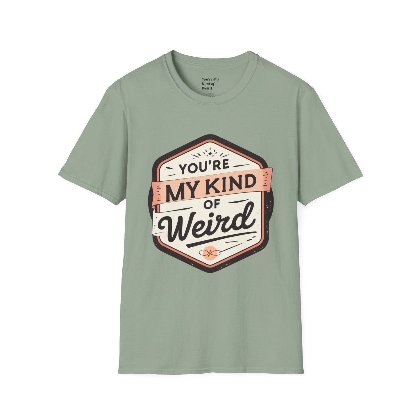 “You’re My Kind of Weird” Unisex Graphic T-Shirt | Funny Quote Softstyle Tee for Men & Women | Quirky Casual Top