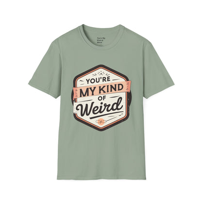 “You’re My Kind of Weird” Unisex Graphic T-Shirt | Funny Quote Softstyle Tee for Men & Women | Quirky Casual Top