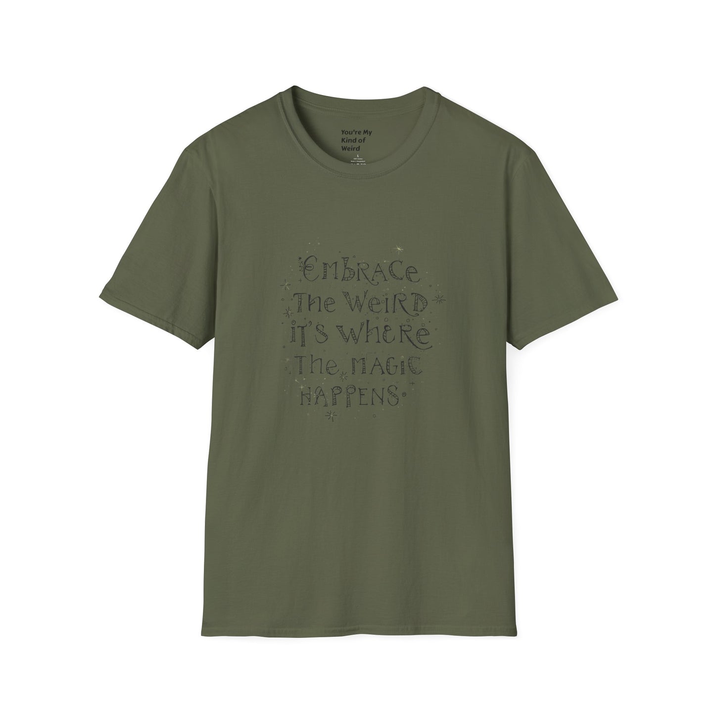 Embrace the Weird, It's Where the Magic Happens Unisex T-Shirt - You're My Kind of Weird