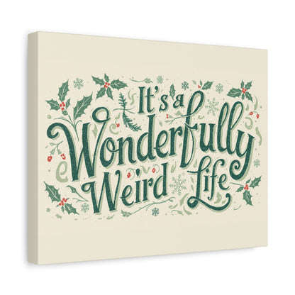 Canvas Wall Art — "It's a Wonderfully Weird Life" Holiday Typography Print - You're My Kind of Weird