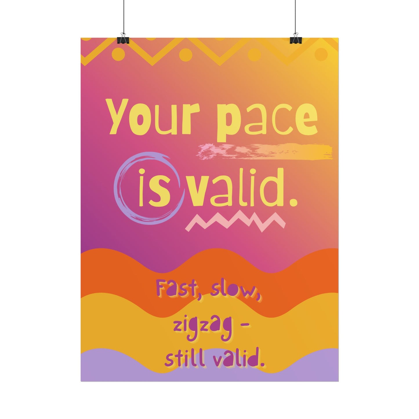 Rolled Poster “Your Pace Is Valid” Inspirational Wall Art - You're My Kind of Weird