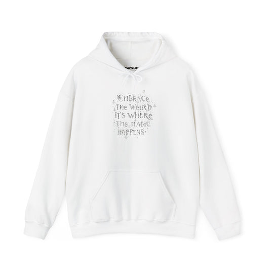 Embrace the Weird Fleece Hoodie | Comfortable Magic Happens Hoodie