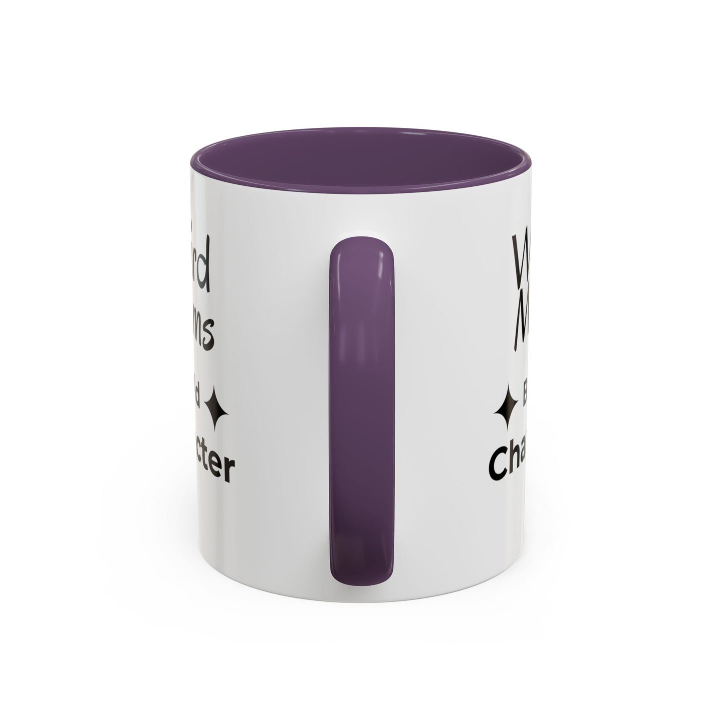 Weird Moms Build Character Mug - You're My Kind of Weird