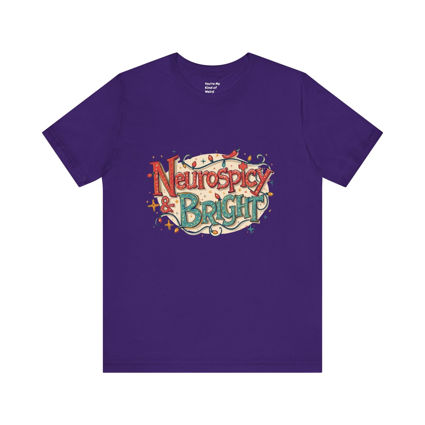 Neurospicy & Bright T-Shirt – Holiday Tee for Unique Minds - You're My Kind of Weird