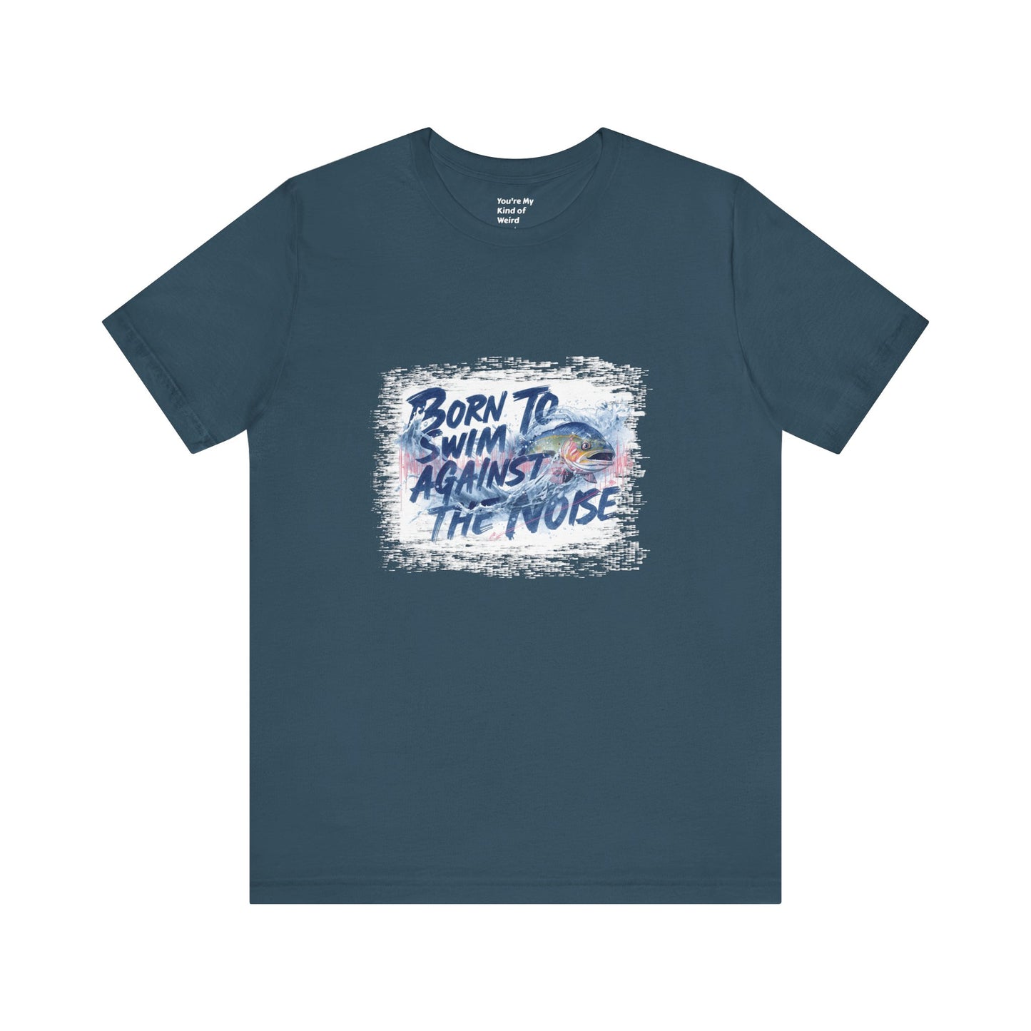 Born to Swim Against the Noise Shirt | Mindful Gift for Creatives & Deep Thinkers - You're My Kind of Weird