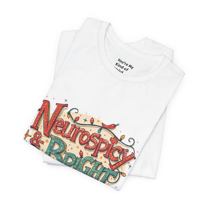 Neurospicy & Bright T-Shirt – Holiday Tee for Unique Minds - You're My Kind of Weird