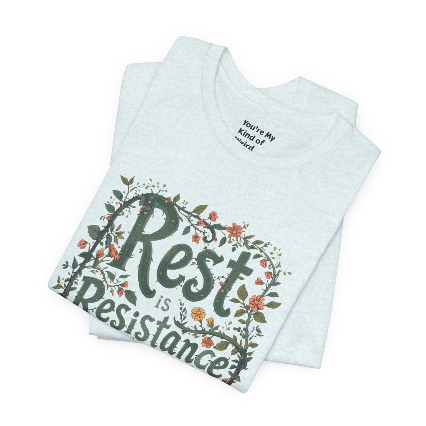 Rest is Resistance Tee, Motivational Shirt, Relaxation Apparel, Unisex Tee, Gift for Peace Lovers - You're My Kind of Weird