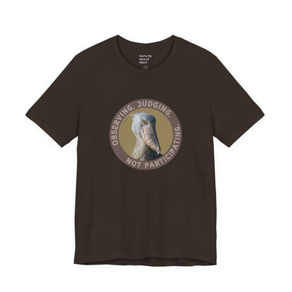 Observing Judging Not Participating Shoebill Shirt - You're My Kind of Weird