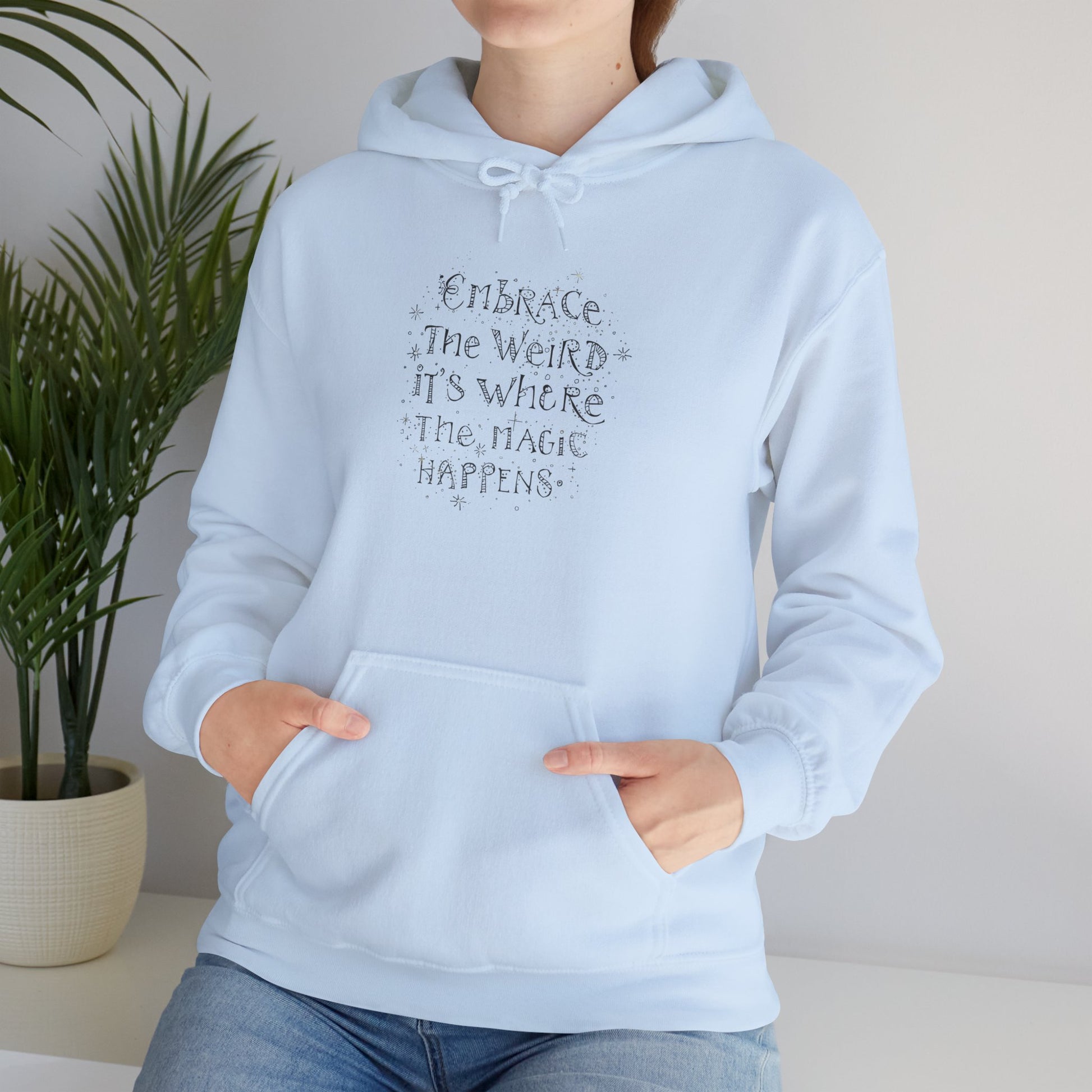 Embrace the Weird Fleece Hoodie | Comfortable Magic Happens Hoodie - You're My Kind of Weird
