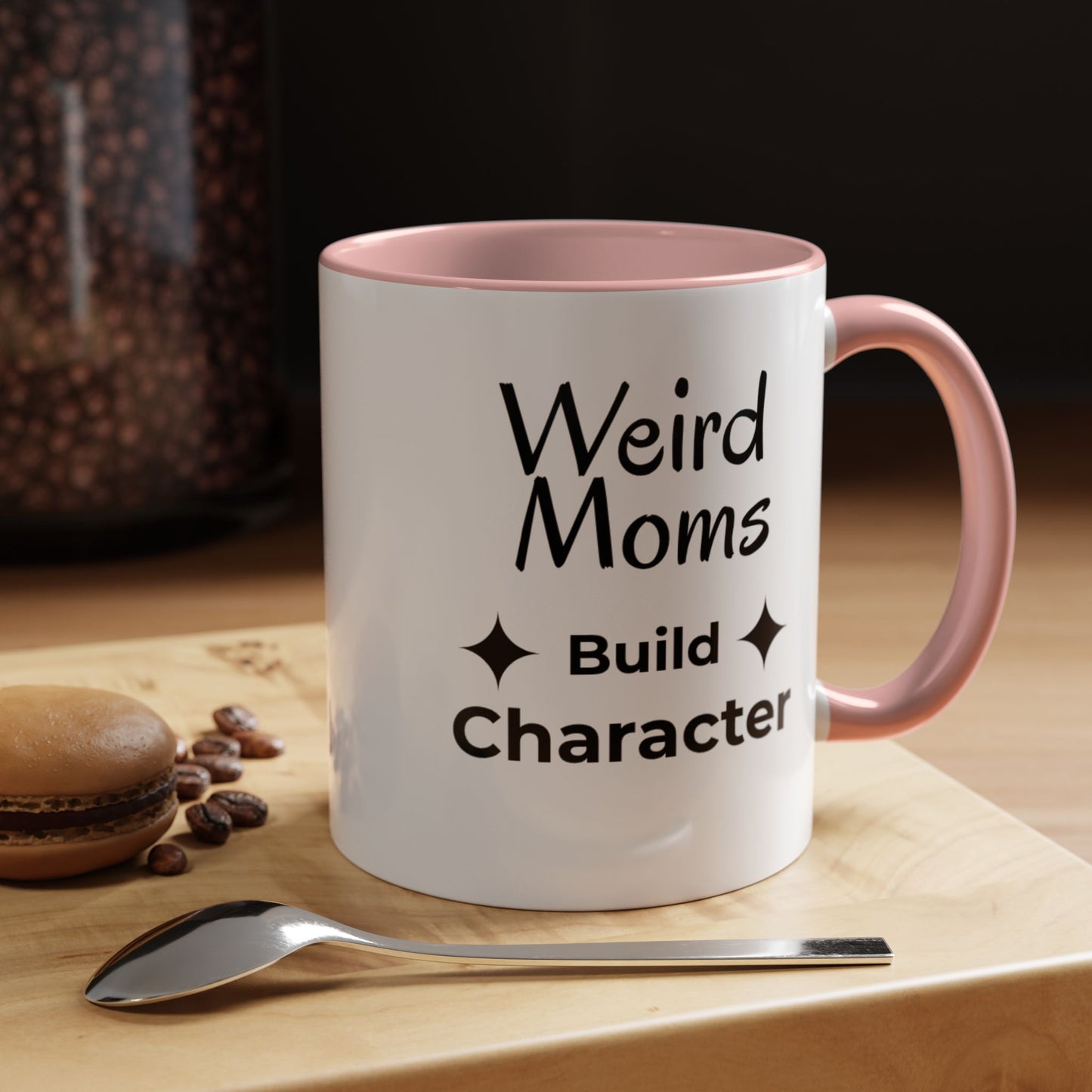 Weird Moms Build Character Mug - You're My Kind of Weird
