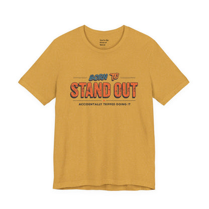 Born to Stand Out T-Shirt | Unisex Short Sleeve Tee for Confidence, Gift for Graduates, Birthday Present, Casual Wear, Unique Style