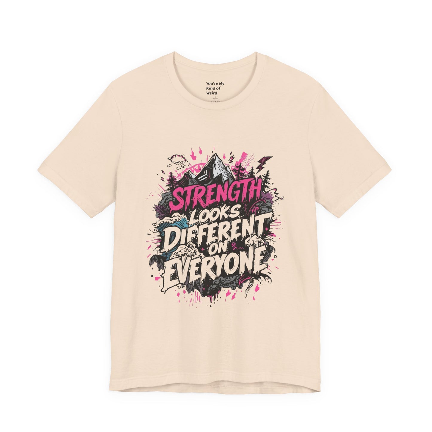 Strength Looks Different Grunge - Inspired Unisex Shirt - You're My Kind of Weird