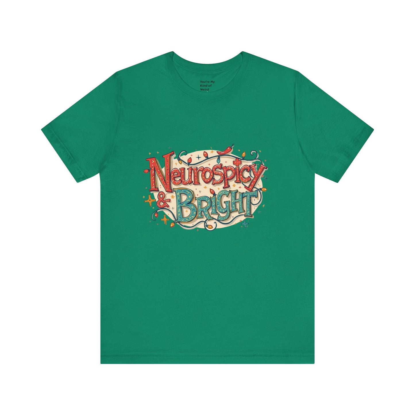 Neurospicy & Bright T-Shirt – Holiday Tee for Unique Minds - You're My Kind of Weird