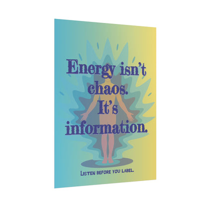 Rolled Poster "Energy Isn’t Chaos. It’s Information." Wall Art - You're My Kind of Weird