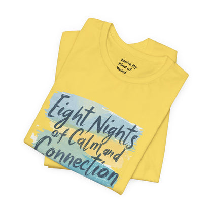 Eight Nights of Calm and Connection Hanukkah Shirt | Mindful Holiday Tee | Jewish Festival of Lights Shirt - You're My Kind of Weird