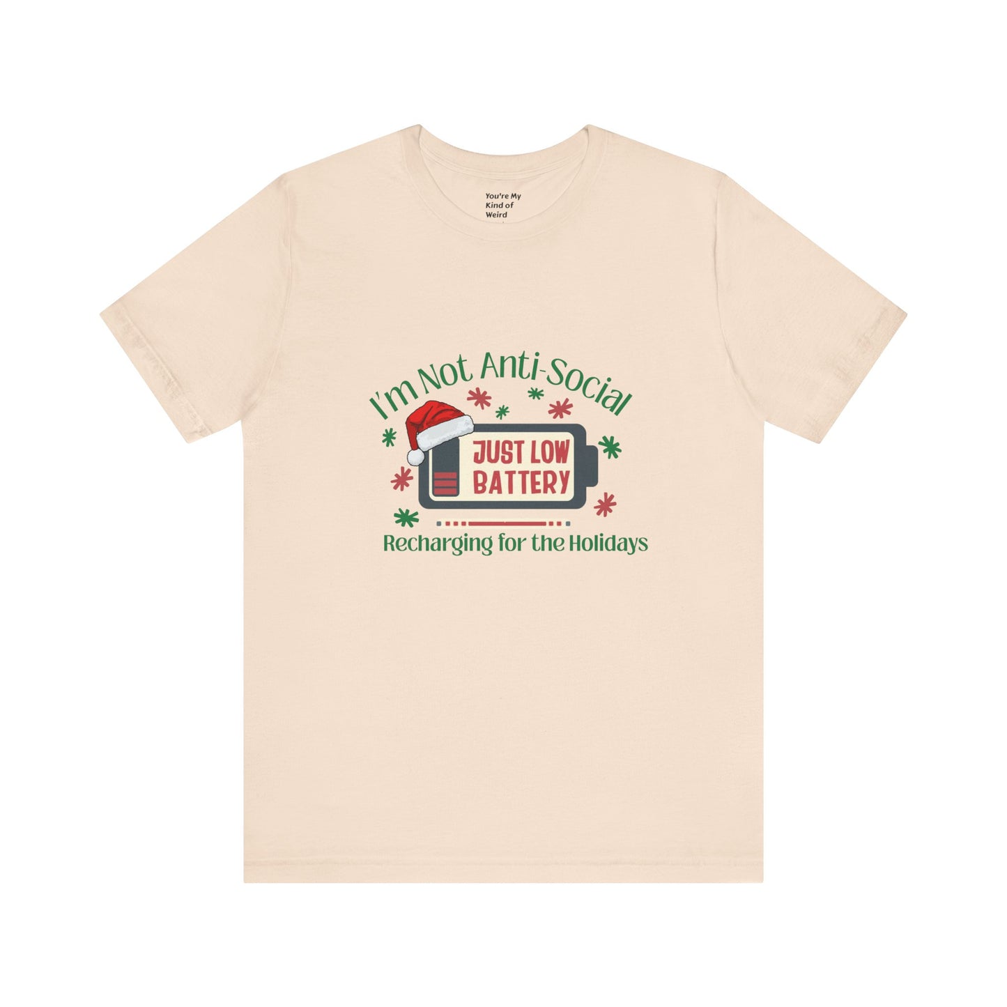 Holiday Recharge Unisex Tee - I'm Not Anti Social, Just Low Battery Holiday Humor - You're My Kind of Weird
